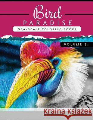 Bird Paradise Volume 3: Bird Grayscale coloring books for adults Relaxation Art Therapy for Busy People (Adult Coloring Books Series, grayscal Grayscale Publishing 9781535157186 Createspace Independent Publishing Platform - książka