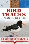 Bird Tracks: A Field Guide to British Species David Wege 9781803991702 The History Press Ltd