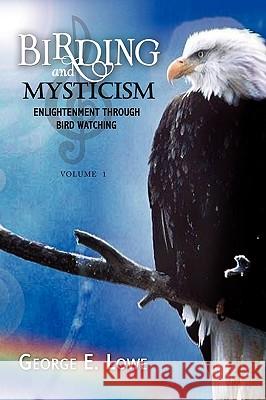 Birding and Mysticism George E. Lowe 9781436399883 Xlibris Corporation - książka