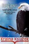 Birding and Mysticism George E. Lowe 9781436399890 Xlibris Corporation