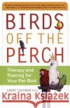 Birds Off the Perch: Therapy and Training for Your Pet Bird Lachman, Larry 9780743227049 Fireside Books