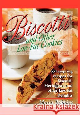 Biscotti & Other Low Fat Cookies: 65 Tempting Recipes for Biscotti, Meringues, and Other Low-Fat Delights Maria Polushkin Robbins Maria Robbins 9780312167820 St. Martin's Press - książka