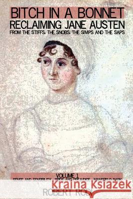 Bitch In a Bonnet: Reclaiming Jane Austen from the Stiffs, the Snobs, the Simps and the Saps Rodi, Robert 9781469922652 Createspace - książka