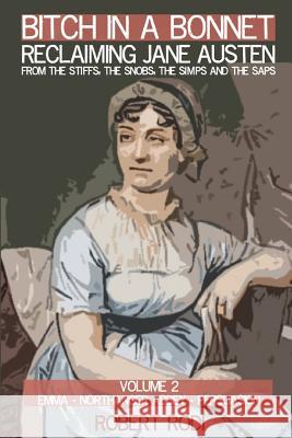 Bitch In a Bonnet: Reclaiming Jane Austen from the Stiffs, the Snobs, the Simps and the Saps Rodi, Robert 9781499133769 Createspace - książka