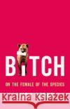 Bitch: On the Female of the Species Lucy Cooke 9781541674899 Basic Books