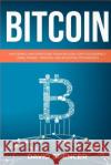 Bitcoin: Mastering and Profiting from Bitcoin Cryptocurrency Using Mining, Trading and Investing Techniques David Spencer 9781983959530 Createspace Independent Publishing Platform