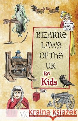 Bizarre Laws of the UK for Kids Monty Lord Tony McCabe Rachel Jackson 9781916605084 Young Legal Eagles - książka
