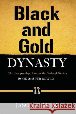 Black and Gold Dynasty (Book 2): The Championship History of the Pittsburgh Steelers Jason Zemcik 9781543211672 Createspace Independent Publishing Platform - książka