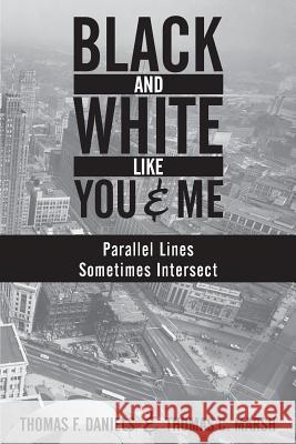 Black and White Like You and Me: Parallel Lines Sometimes Intersect Thomas F. Daniels Thomas C. March 9781946653000 Tomjo Media - książka