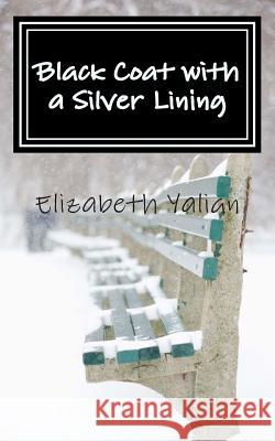 Black Coat with a Silver Lining: A Homeless Man Finds Hope Elizabeth M. Yalian 9781492246961 Createspace - książka