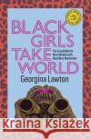 Black Girls Take World: The Travel Bible for Black Women with Boundless Wanderlust Lawton, Georgina 9781741177022 Hardie Grant Books