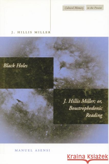 Black Holes / J. Hillis Miller; Or, Boustrophedonic Reading Miller, J. Hillis 9780804732437 Stanford University Press - książka