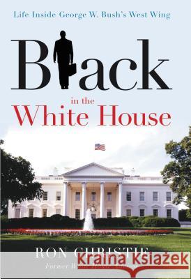 Black in the White House: Life Inside George W. Bush's West Wing Christie, Ron 9781595552853  - książka