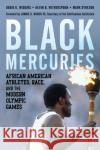 Black Mercuries: African American Athletes, Race, and the Modern Olympic Games Mark Dyreson 9781538152836 Rowman & Littlefield