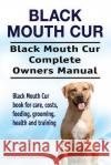 Black Mouth Cur. Black Mouth Cur Complete Owners Manual. Black Mouth Cur book for care, costs, feeding, grooming, health and training. Hoppendale, George 9781912057634 Imb Publishing