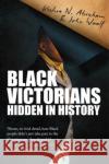 Black Victorians: Hidden in History Keshia N. Abraham John Woolf  9780715654880 Duckworth Books