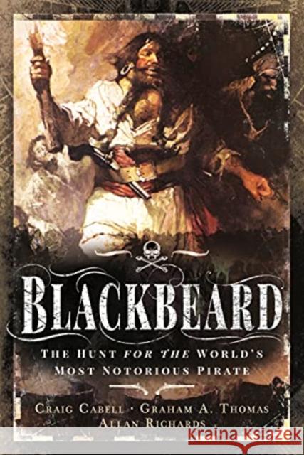 Blackbeard: The Hunt for the World's Most Notorious Pirate Thomas,  Graham A; Richards Allan 9781399013802 Pen & Sword Books Ltd - książka