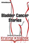 Bladder Cancer Stories: Seeking Diagnosis, Radical Cystectomy, Chemotherapy and Recovery Little Old Lady Who 9788412202960 Frank Fisher