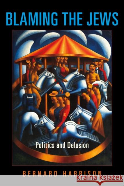 Blaming the Jews: Politics and Delusion Bernard Harrison 9780253049919 Indiana University Press - książka