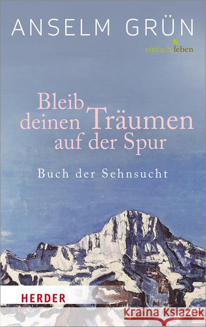 Bleib deinen Träumen auf der Spur : Buch der Sehnsucht Grün, Anselm 9783451007682 Herder, Freiburg - książka
