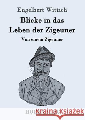 Blicke in das Leben der Zigeuner: Von einem Zigeuner Engelbert Wittich 9783743706781 Hofenberg - książka