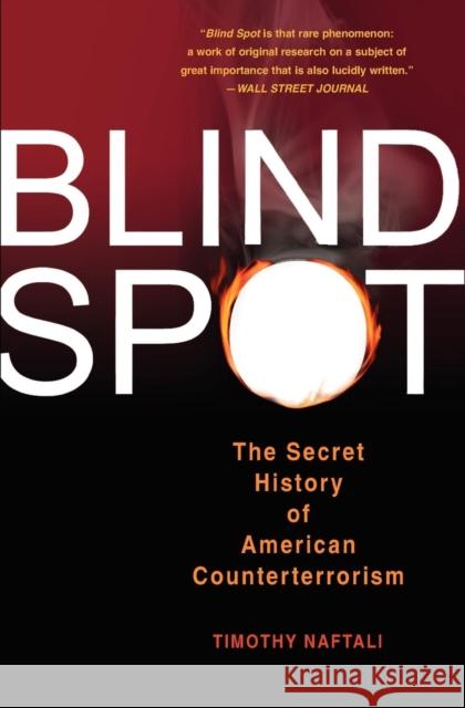 Blind Spot: The Secret History of American Counterterrorism Naftali, Tim 9780465092826 Basic Books - książka