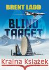Blind Target: A Codi Sanders Thriller Brent Ladd   9781480878440 Archway Publishing