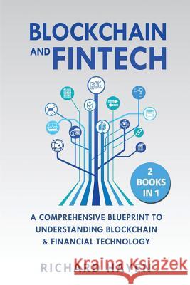 Blockchain & FinTech: A Comprehensive Blueprint to Understanding Blockchain & Financial Technology. 2 Books in 1. Hayen, Richard 9781543287677 Createspace Independent Publishing Platform - książka