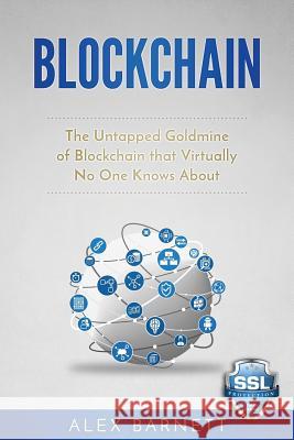 Blockchain: The Untapped Goldmine Of Blockchain That Virtually No One Knows About Publishing, Writers International 9781543188660 Createspace Independent Publishing Platform - książka