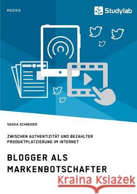 Blogger als Markenbotschafter. Zwischen Authentizität und bezahlter Produktplatzierung im Internet Schneider, Saskia 9783960950547 Studylab - książka