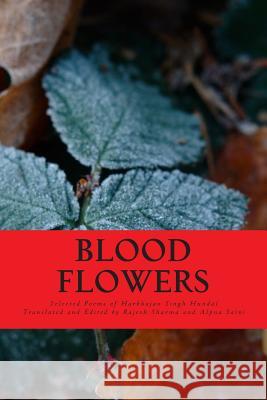 Blood Flowers: Selected Poems of Harbhajan Singh Hundal Rajesh Sharma Alpna Saini Badri Raina 9781511698795 Createspace - książka