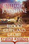 Blood, Guts, and Glory: Smoke Jensen: American Legend William W. Johnstone 9780786047888 Kensington Publishing