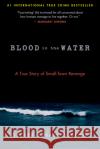 Blood in the Water: A True Story of Small-Town Revenge Silver Donald Cameron 9781586422936 Steerforth Press