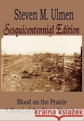 Blood on the Prairie - A Novel of the Sioux Uprising Sesquicentennial Edition Steven M. Ulmen 9780983205746 Eagle Entertainment USA - książka