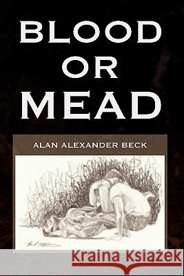 Blood Or Mead Beck, Alan Alexander 9781440420818 Createspace - książka
