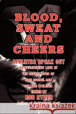 Blood, Sweat and Cheers: Athletes Speak Out Ryder, Rob 9780595473939 iUniverse - książka