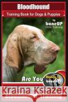 Bloodhound Training Book for Dogs & Puppies by Boneup Dog Training: Are You Ready to Bone Up? Easy Training * Fast Results Bloodhound Training Mrs Karen Douglas Kane 9781722498153 Createspace Independent Publishing Platform