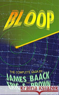 Bloop: The Complete Saga Eric S. Brown James Baack 9781508474036 Createspace Independent Publishing Platform - książka