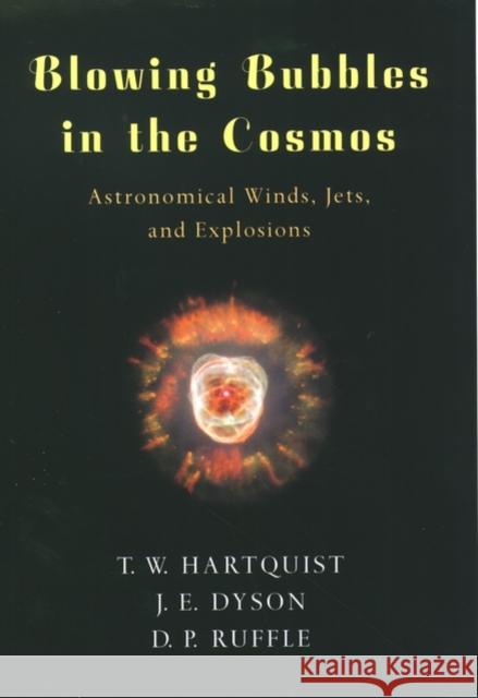 Blowing Bubbles in the Cosmos: Astronomical Winds, Jets, and Explosions Hartquist, T. W. 9780195130546 Oxford University Press - książka