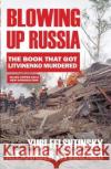 Blowing up Russia: The Book that Got Litvinenko Assassinated Yuri Felshtinsky 9781783341559 Gibson Square Books Ltd