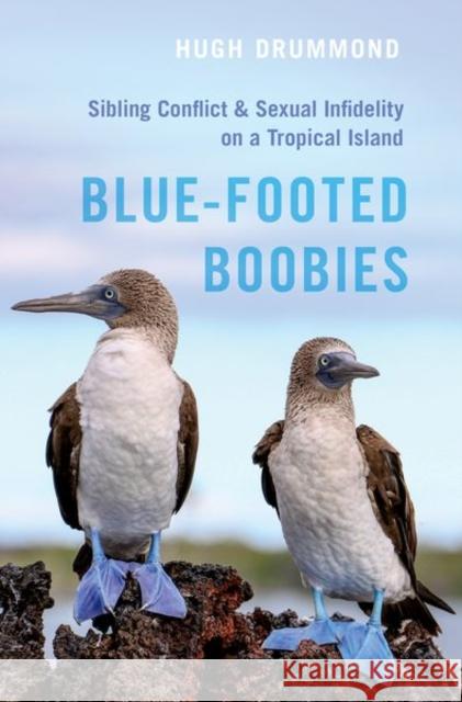 Blue-Footed Boobies: Sibling Conflict and Sexual Infidelity on a Tropical Island Hugh Drummond 9780197629840 Oxford University Press, USA - książka