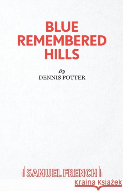 Blue Remembered Hills Dennis Potter 9780573016998 Samuel French Ltd - książka