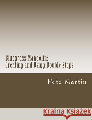 Bluegrass Mandolin: Creating and Using Double Stops Pete Martin 9781477565278 Createspace - książka
