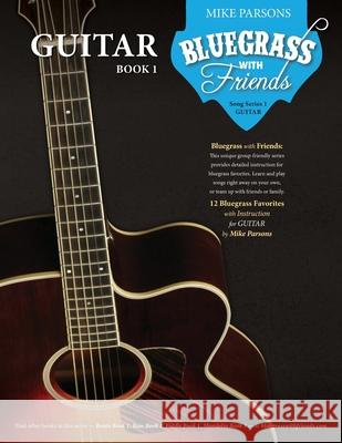 Bluegrass with Friends: Guitar Book 1 Mike Parsons Marla Goodman Shawna Lockhart 9780999385517 Parsons Studios - książka