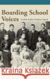 Boarding School Voices: Carlisle Indian School Students Speak Arnold Krupat 9781496228017 University of Nebraska Press