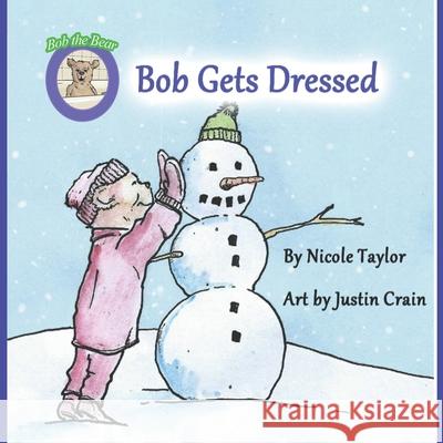 Bob Gets Dressed: Bob the Bear Talk with Me Justin Crain Nicole Taylor 9781733619325 Taylor Solutions LLC - książka