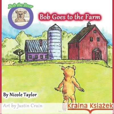 Bob Goes to the Farm: Bob the Bear Talk with Me Justin Crain Nicole Taylor 9781733619318 Taylor Solutions LLC - książka