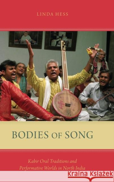 Bodies of Song: Kabir Oral Traditions and Performative Worlds in North India Linda Hess 9780199374168 Oxford University Press, USA - książka