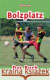 Bolzplatz: Das Buch IMM, Rainer 9783958940062 Omnino Verlag