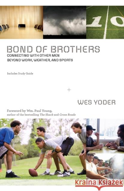 Bond of Brothers: Connecting with Other Men Beyond Work, Weather, and Sports Wes Yoder 9780310319993 Zondervan - książka